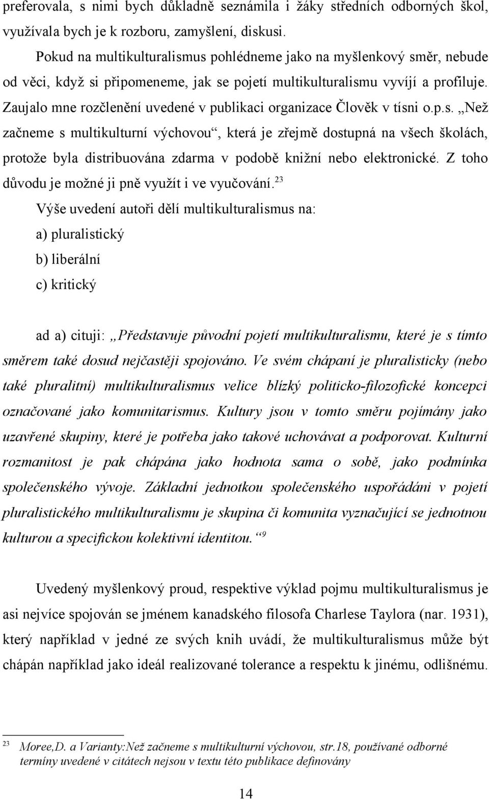 Zaujalo mne rozčlenění uvedené v publikaci organizace Člověk v tísn