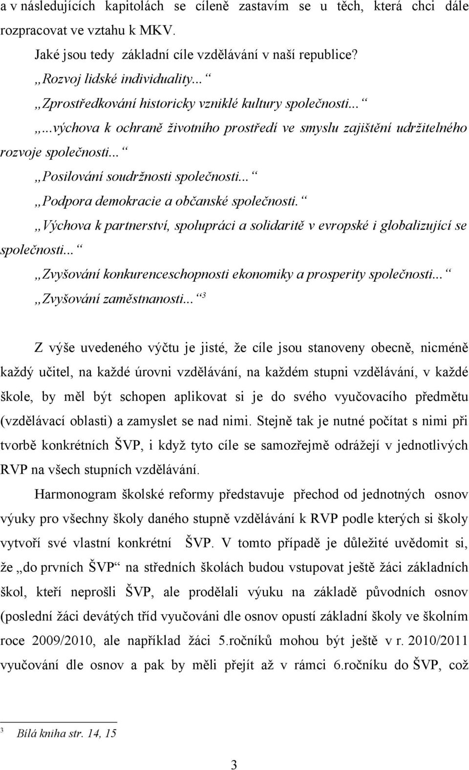 .. Podpora demokracie a občanské společnosti. Výchova k partnerství, spolupráci a solidaritě v evropské i globalizující se společnosti.