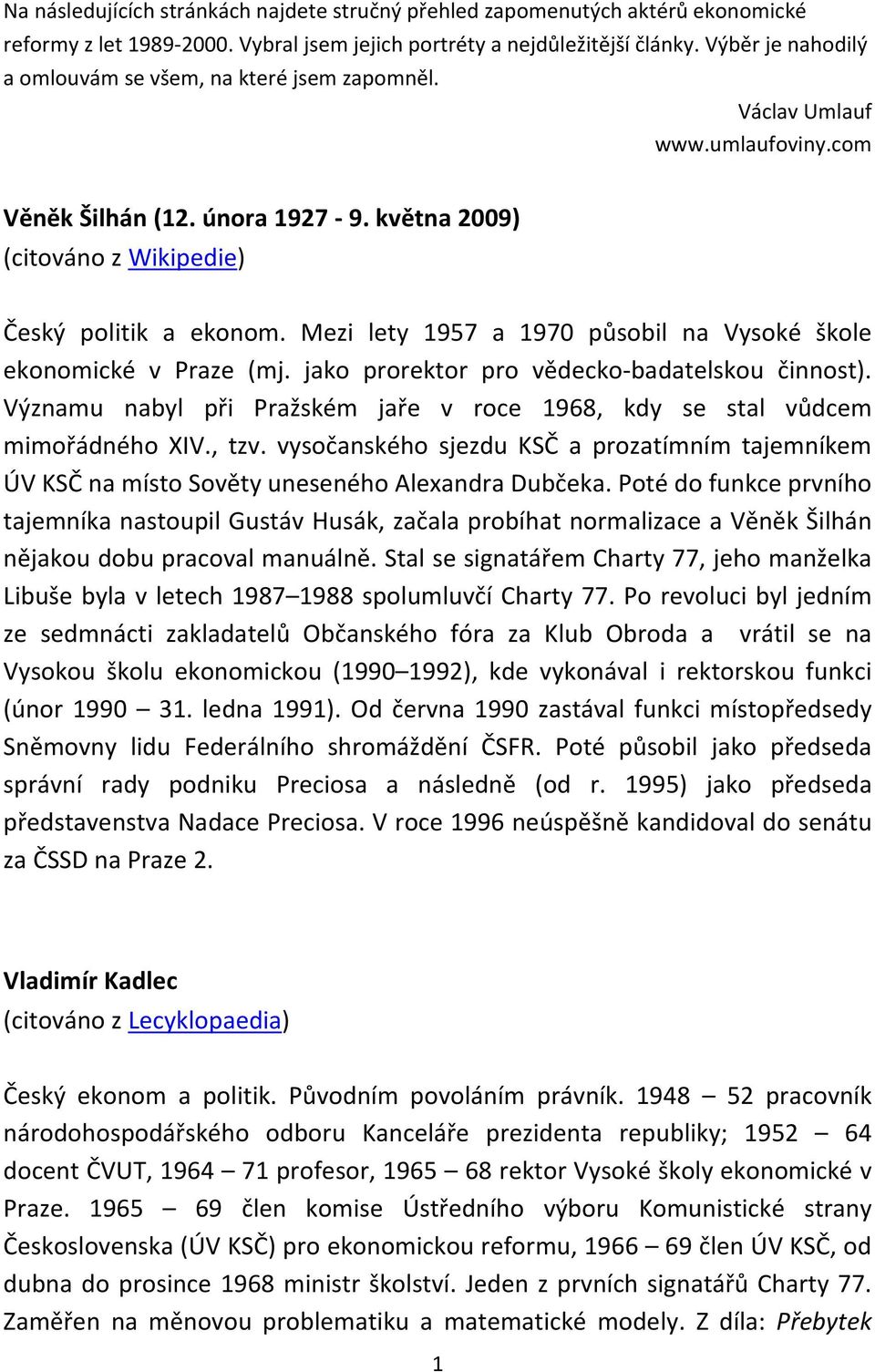 Mezi lety 1957 a 1970 působil na Vysoké škole ekonomické v Praze (mj. jako prorektor pro vědecko-badatelskou činnost). Významu nabyl při Pražském jaře v roce 1968, kdy se stal vůdcem mimořádného XIV.