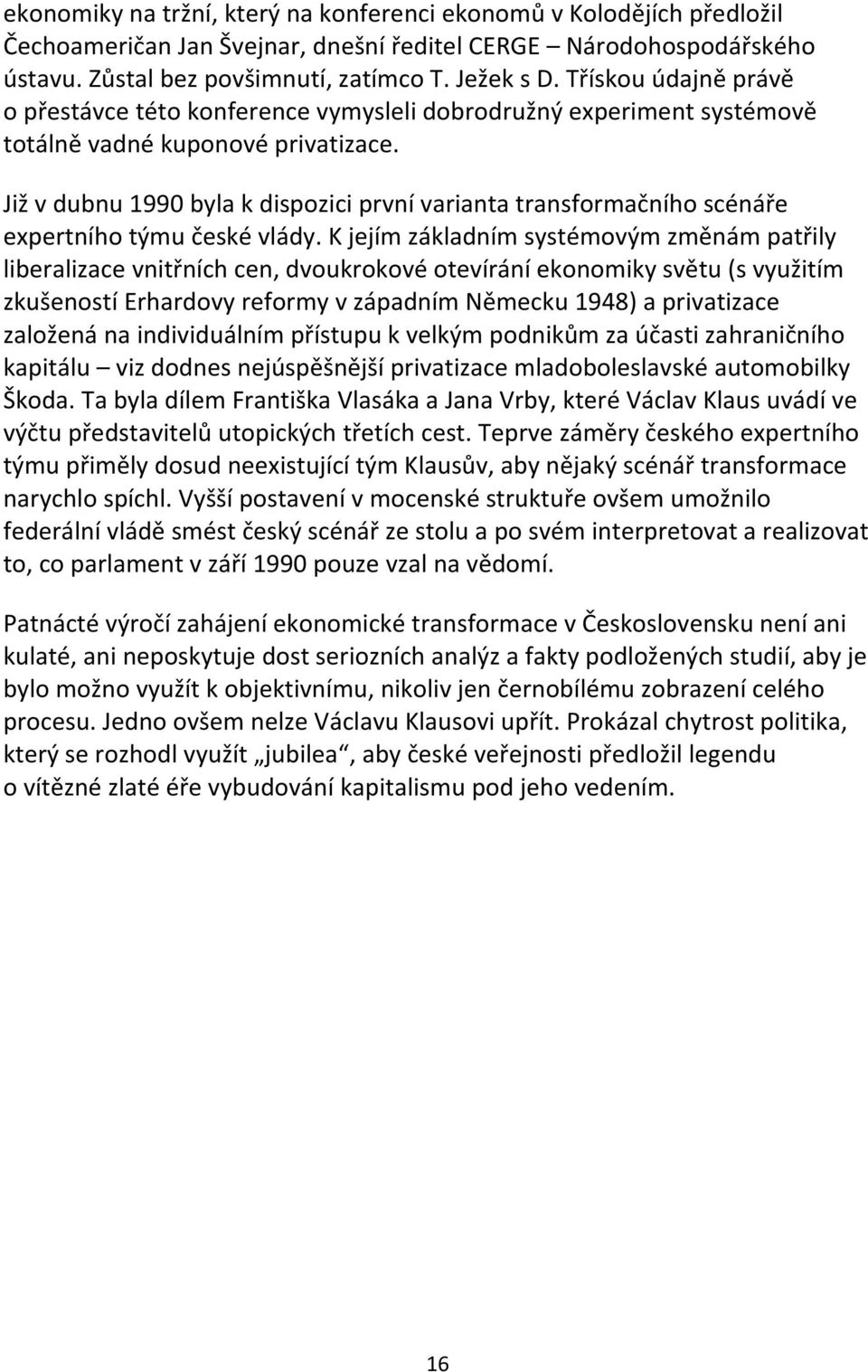 Již v dubnu 1990 byla k dispozici první varianta transformačního scénáře expertního týmu české vlády.