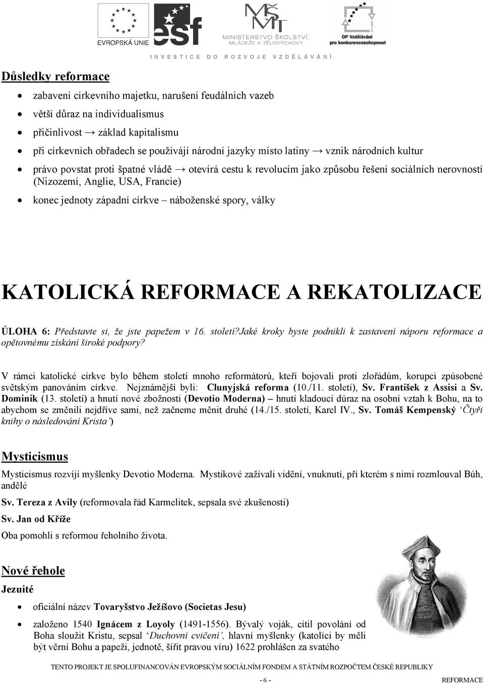 náboženské spory, války KATOLICKÁ REFORMACE A REKATOLIZACE ÚLOHA 6: Představte si, že jste papežem v 16. století?