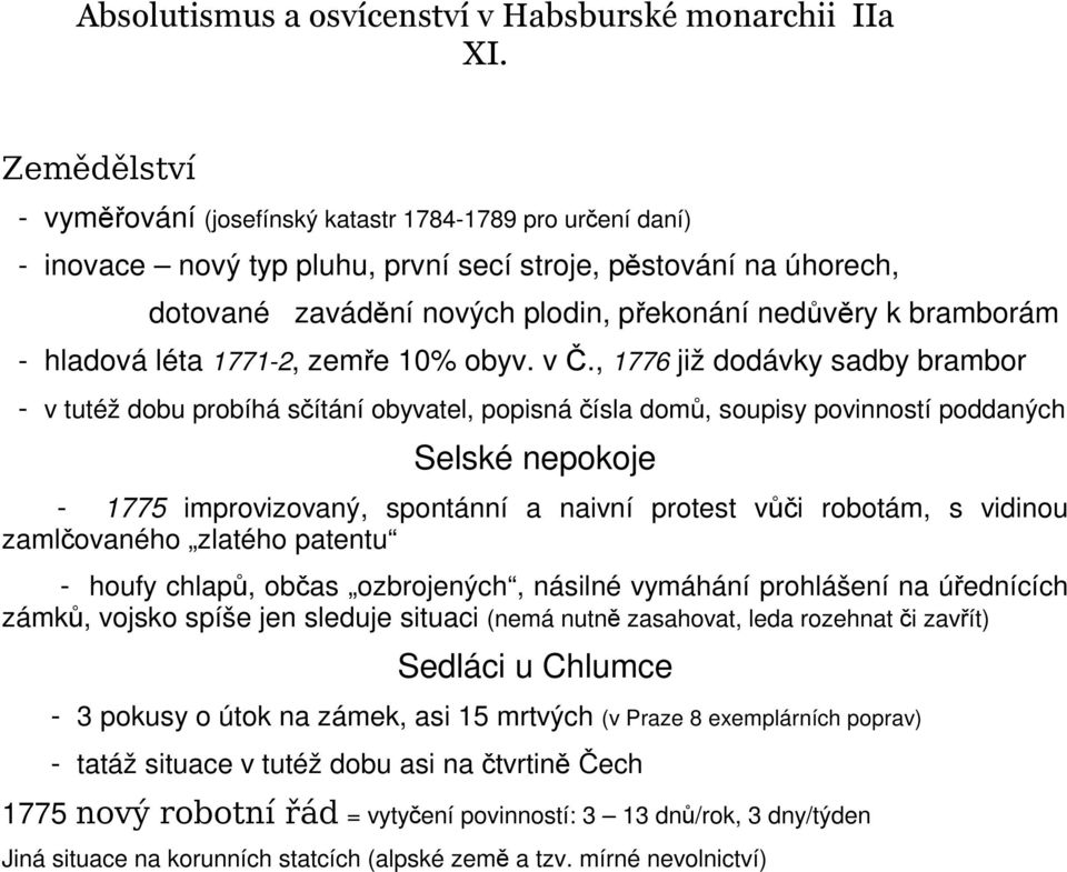 , 1776 již dodávky sadby brambor - v tutéž dobu probíhá sčítání obyvatel, popisná čísla domů, soupisy povinností poddaných Selské nepokoje - 1775 improvizovaný, spontánní a naivní protest vůči