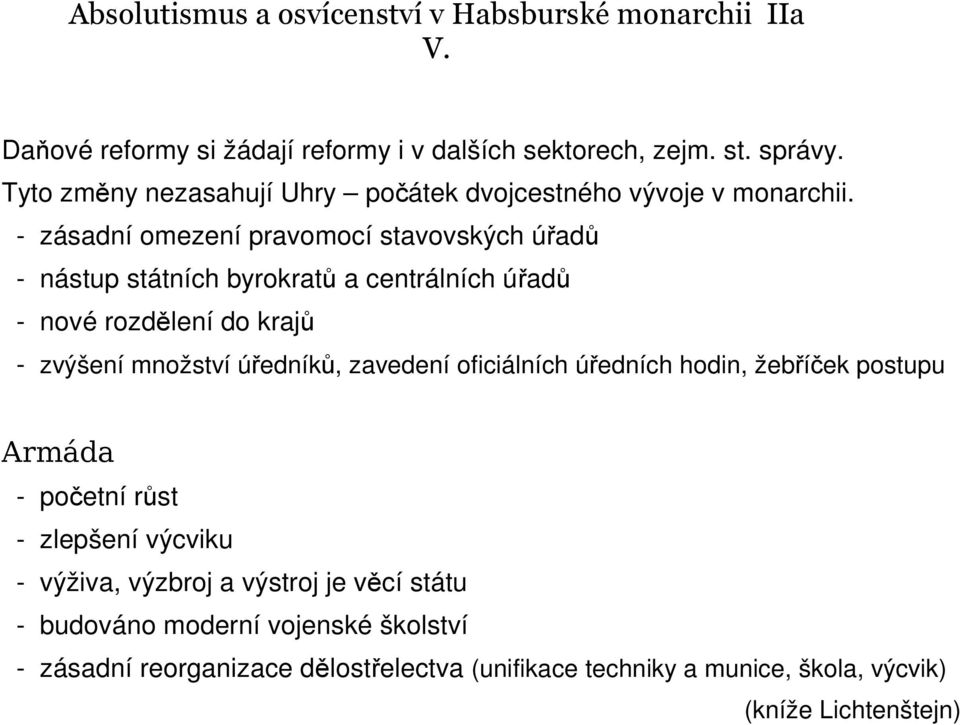 - zásadní omezení pravomocí stavovských úřadů - nástup státních byrokratů a centrálních úřadů - nové rozdělení do krajů - zvýšení množství