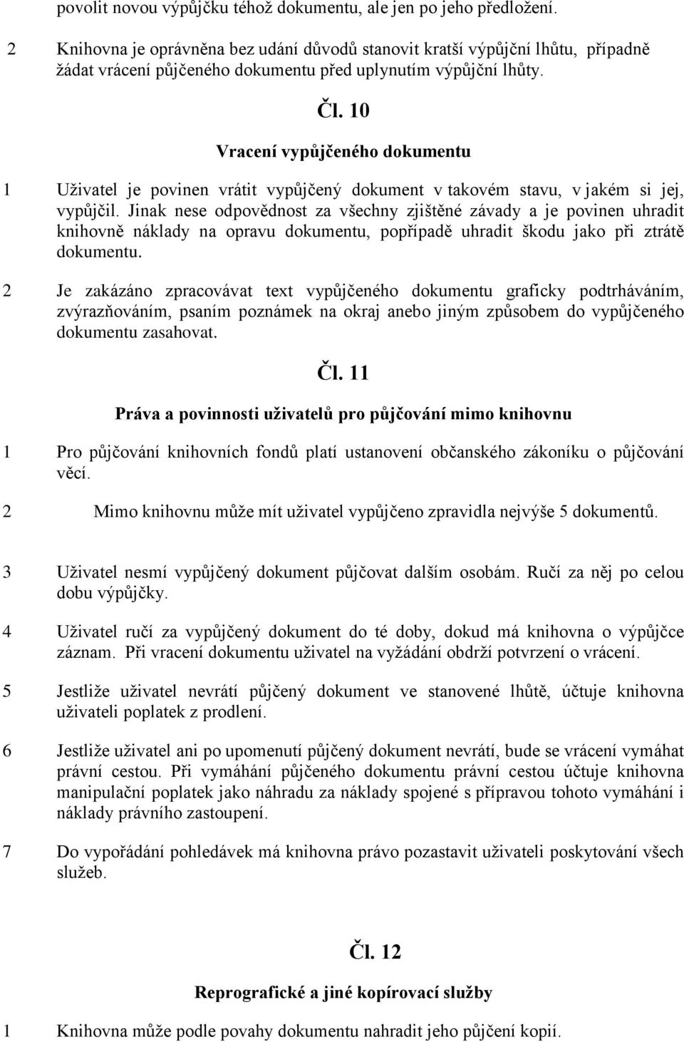 10 Vracení vypůjčeného dokumentu 1 Uživatel je povinen vrátit vypůjčený dokument v takovém stavu, v jakém si jej, vypůjčil.