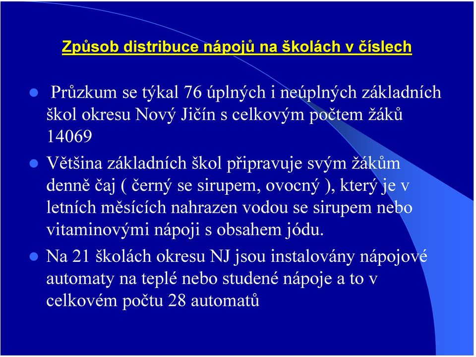 sirupem, ovocný ), který je v letních měsících nahrazen vodou se sirupem nebo vitaminovými nápoji s obsahem jódu.