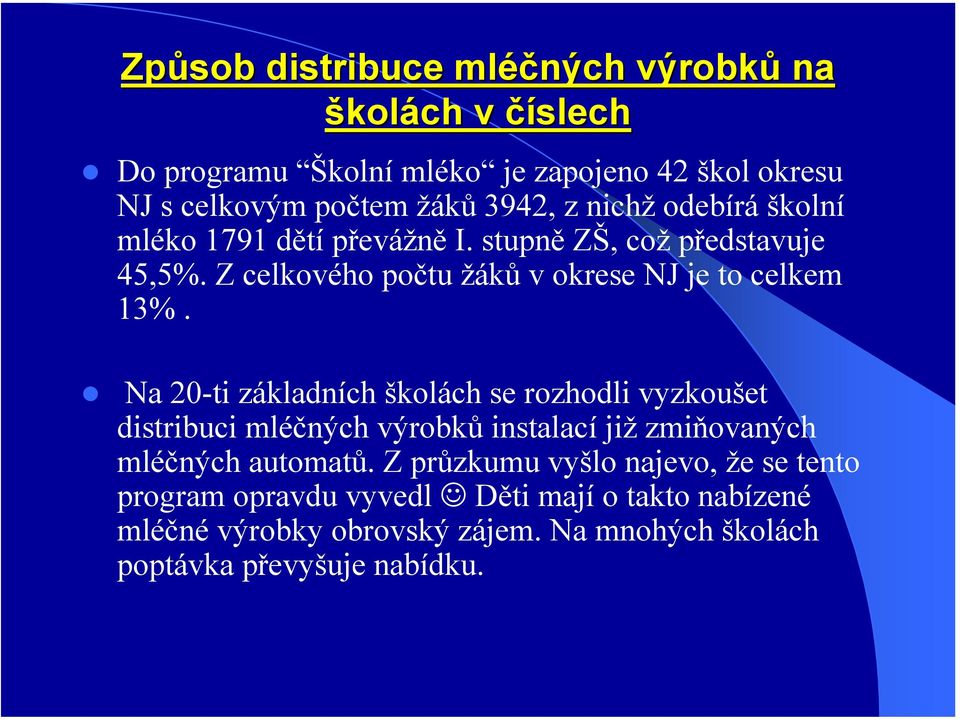 Na 20-ti základních školách se rozhodli vyzkoušet distribuci mléčných výrobků instalací již zmiňovaných mléčných automatů.