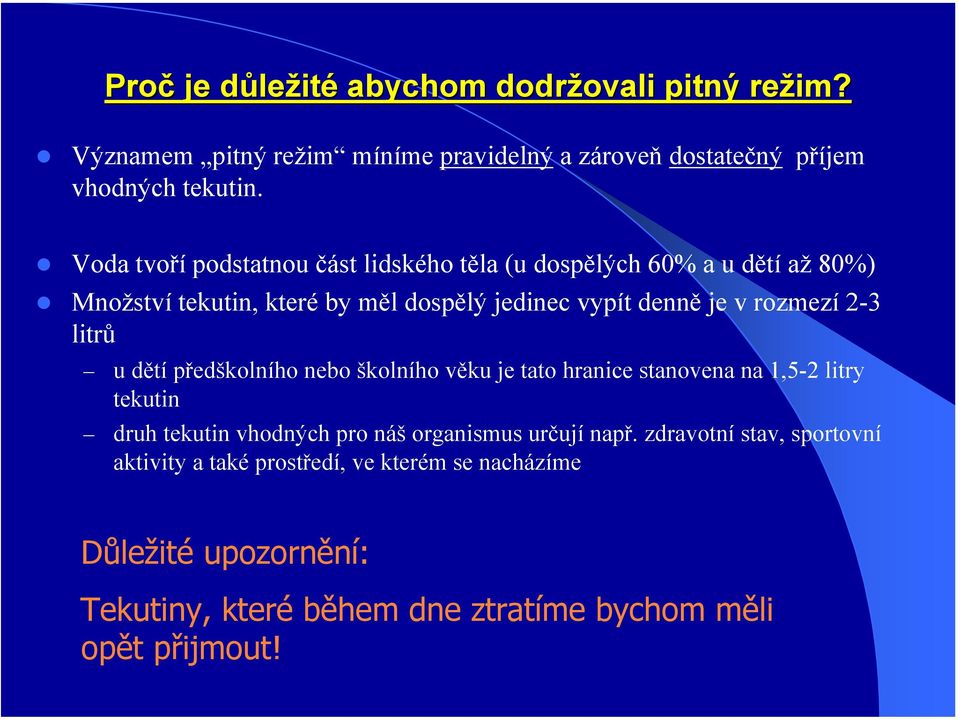 litrů u dětí předškolního nebo školního věku je tato hranice stanovena na 1,5-2 litry tekutin druh tekutin vhodných pro náš organismus určují např.