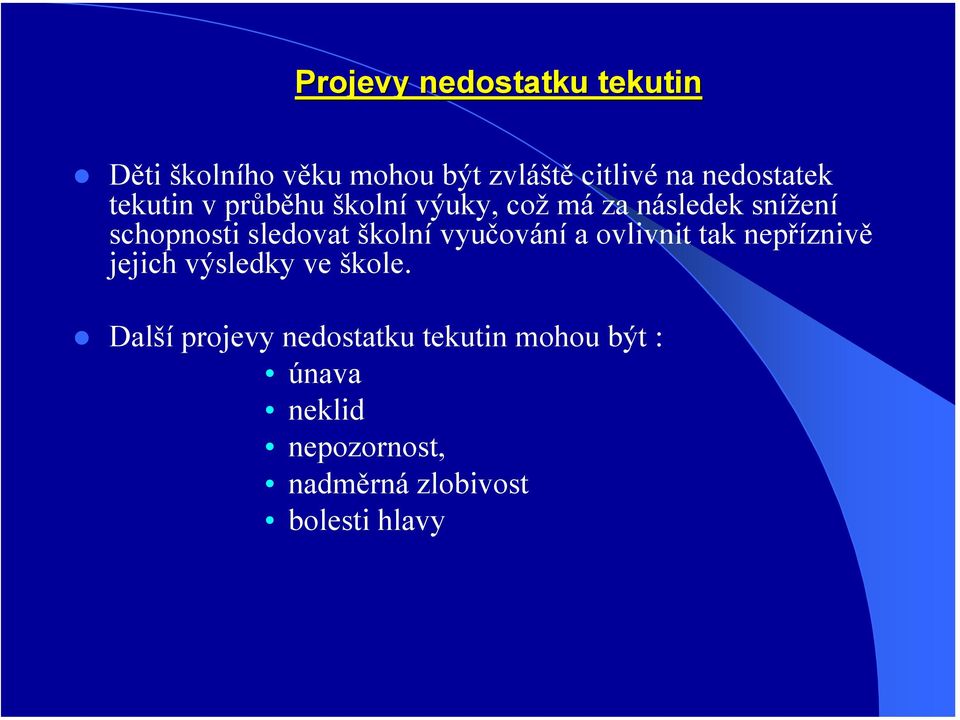 sledovat školní vyučování a ovlivnit tak nepříznivě jejich výsledky ve škole.