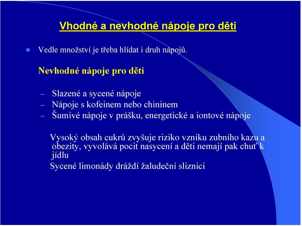 nápoje v prášku, energetické a iontové nápoje Vysoký obsah cukrů zvyšuje riziko vzniku