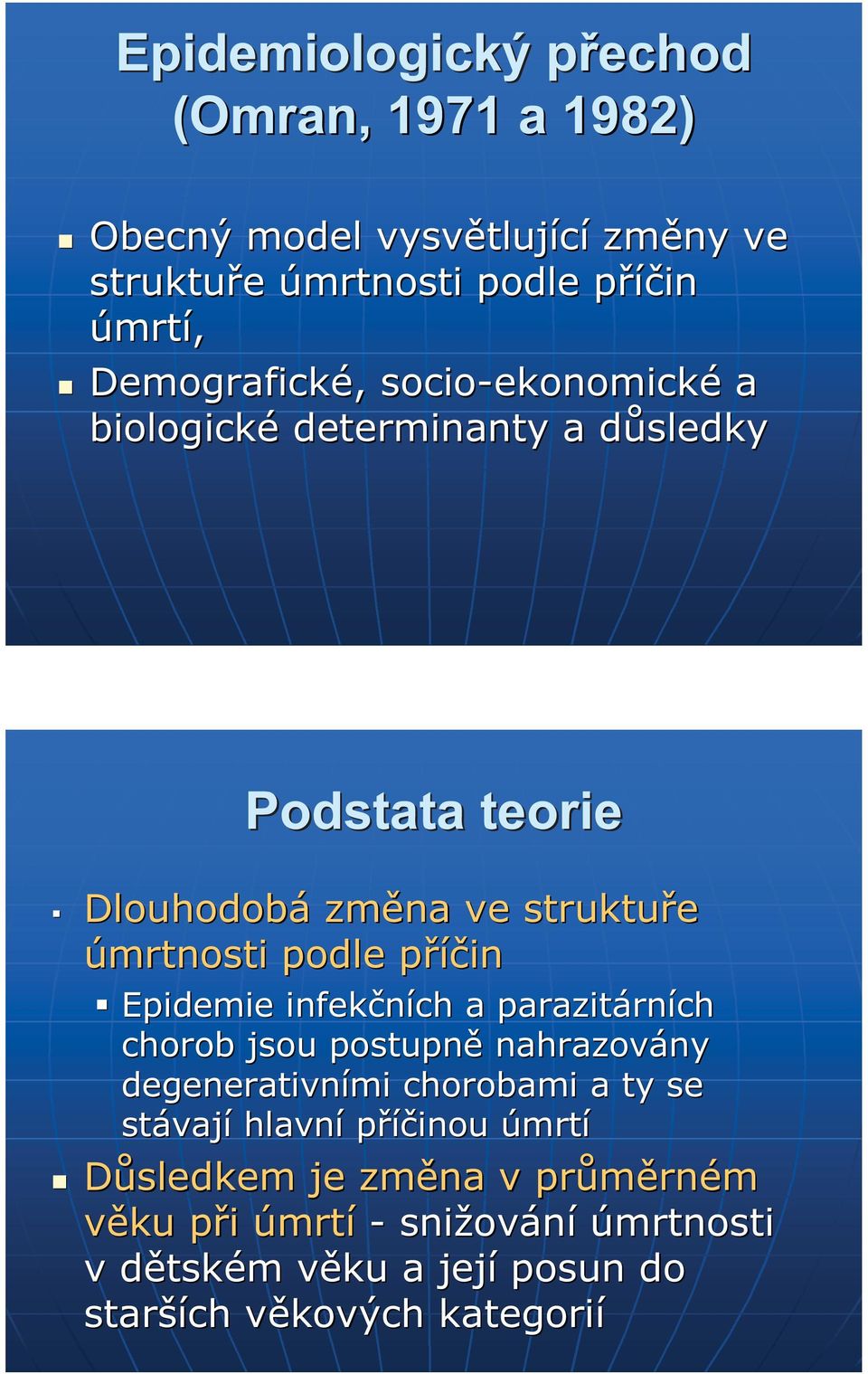 Epidemie infekčních a parazitárn rních chorob jsou postupně nahrazovány ny degenerativními chorobami a ty se stávaj vají hlavní příčinou