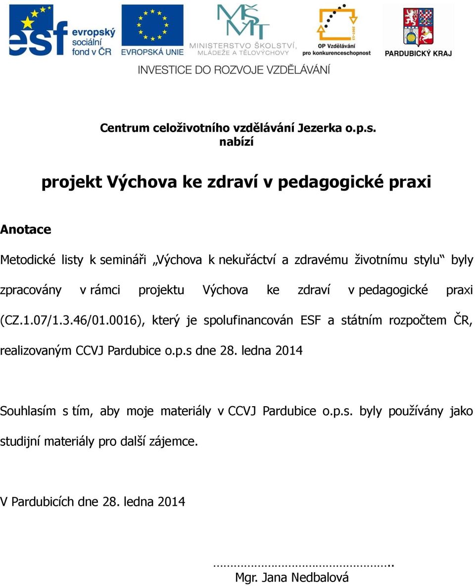 byly zpracovány v rámci projektu Výchova ke zdraví v pedagogické praxi (CZ.1.07/1.3.46/01.