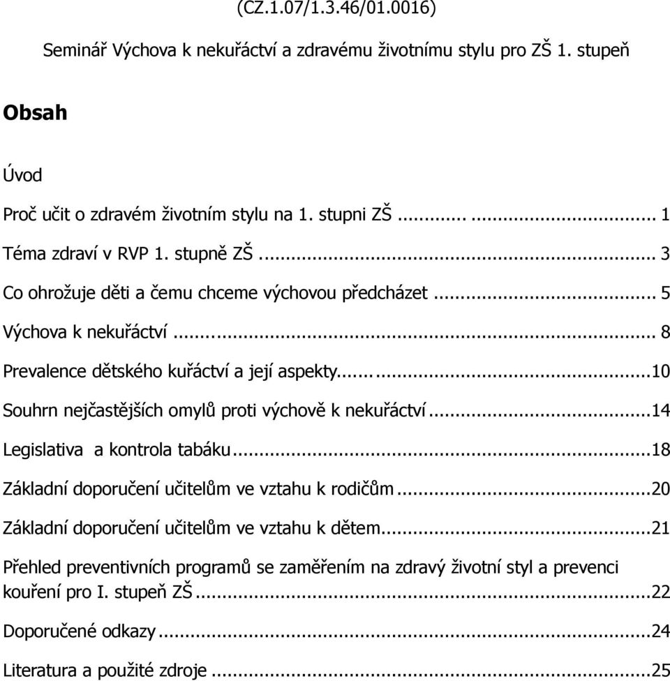 ..... 10 Souhrn nejčastějších omylů proti výchově k nekuřáctví... 14 Legislativa a kontrola tabáku... 18 Základní doporučení učitelům ve vztahu k rodičům.