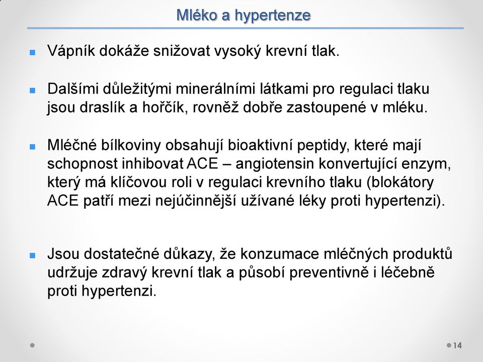 Mléčné bílkoviny obsahují bioaktivní peptidy, které mají schopnost inhibovat ACE angiotensin konvertující enzym, který má klíčovou roli