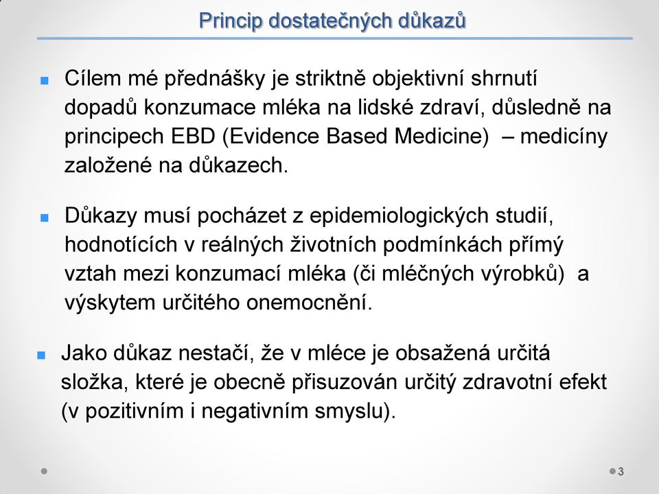 Důkazy musí pocházet z epidemiologických studií, hodnotících v reálných životních podmínkách přímý vztah mezi konzumací mléka (či