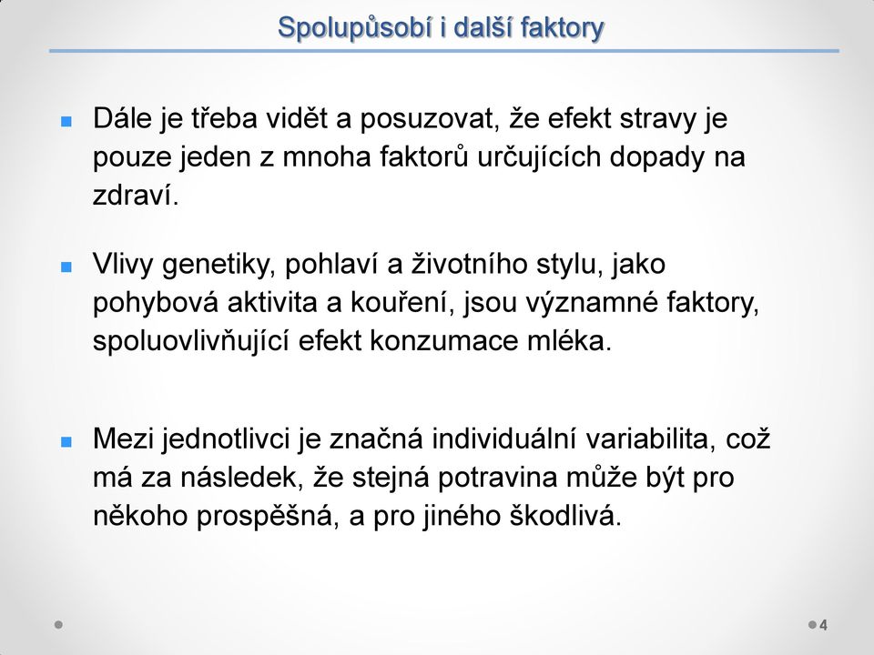 Vlivy genetiky, pohlaví a životního stylu, jako pohybová aktivita a kouření, jsou významné faktory,