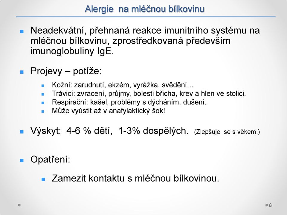 Projevy potíže: Kožní: zarudnutí, ekzém, vyrážka, svědění Trávicí: zvracení, průjmy, bolesti břicha, krev a hlen ve