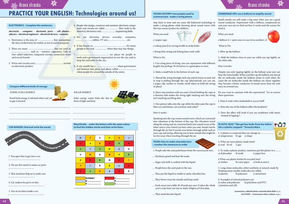 . that manipulates the force of electricity for useful, or not so useful purposes. 2. There are many. that are used in.