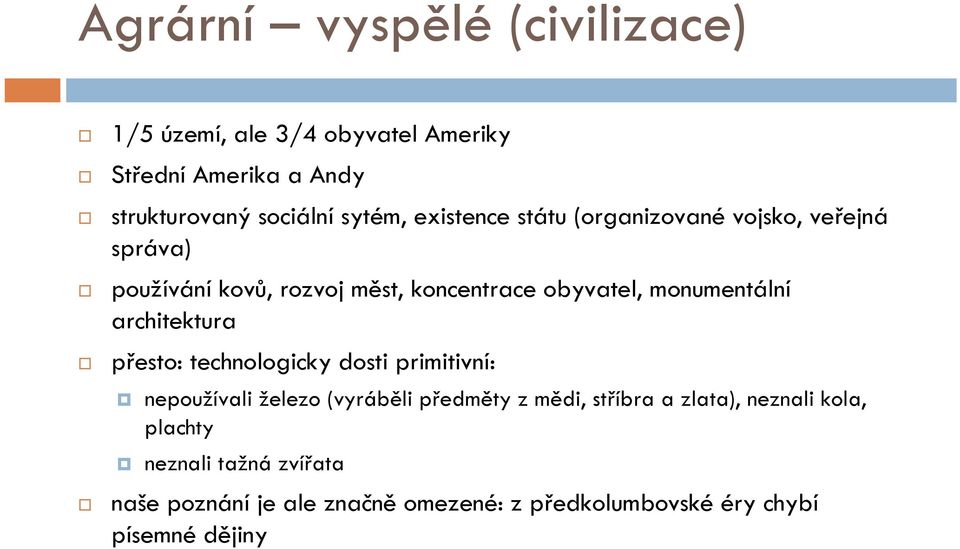 architektura přesto: technologicky dosti primitivní: nepoužívali železo (vyráběli předměty z mědi, stříbra a zlata),