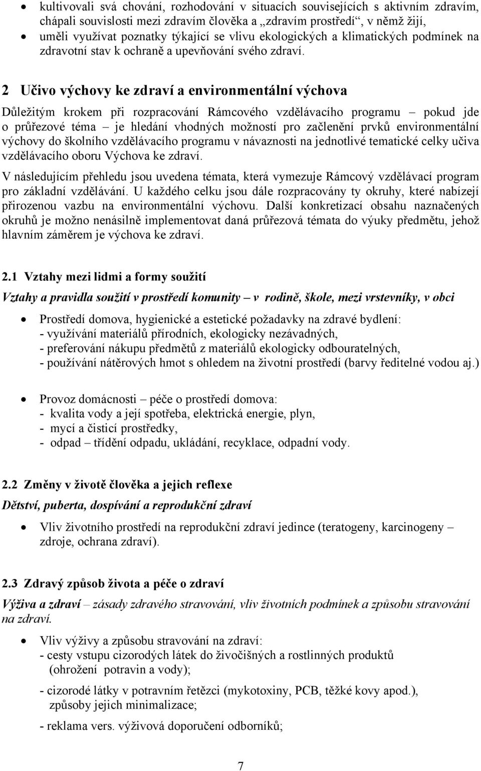 2 Učivo výchovy ke zdraví a environmentální výchova Důležitým krokem při rozpracování Rámcového vzdělávacího programu pokud jde o průřezové téma je hledání vhodných možností pro začlenění prvků