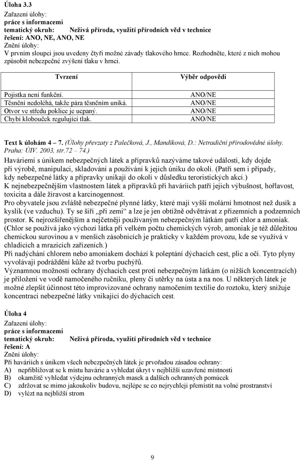 Chybí klobouček regulující tlak. Výběr odpovědi Text k úlohám 4 7. (Úlohy převzaty z Palečková, J., Mandíková, D.: Netradiční přírodovědné úlohy. Praha: ÚIV. 2003, str.72 74.