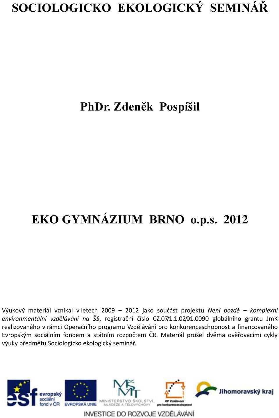 2012 Výukový materiál vznikal v letech 2009 2012 jako součást projektu Není pozdě komplexní environmentální vzdělávání na