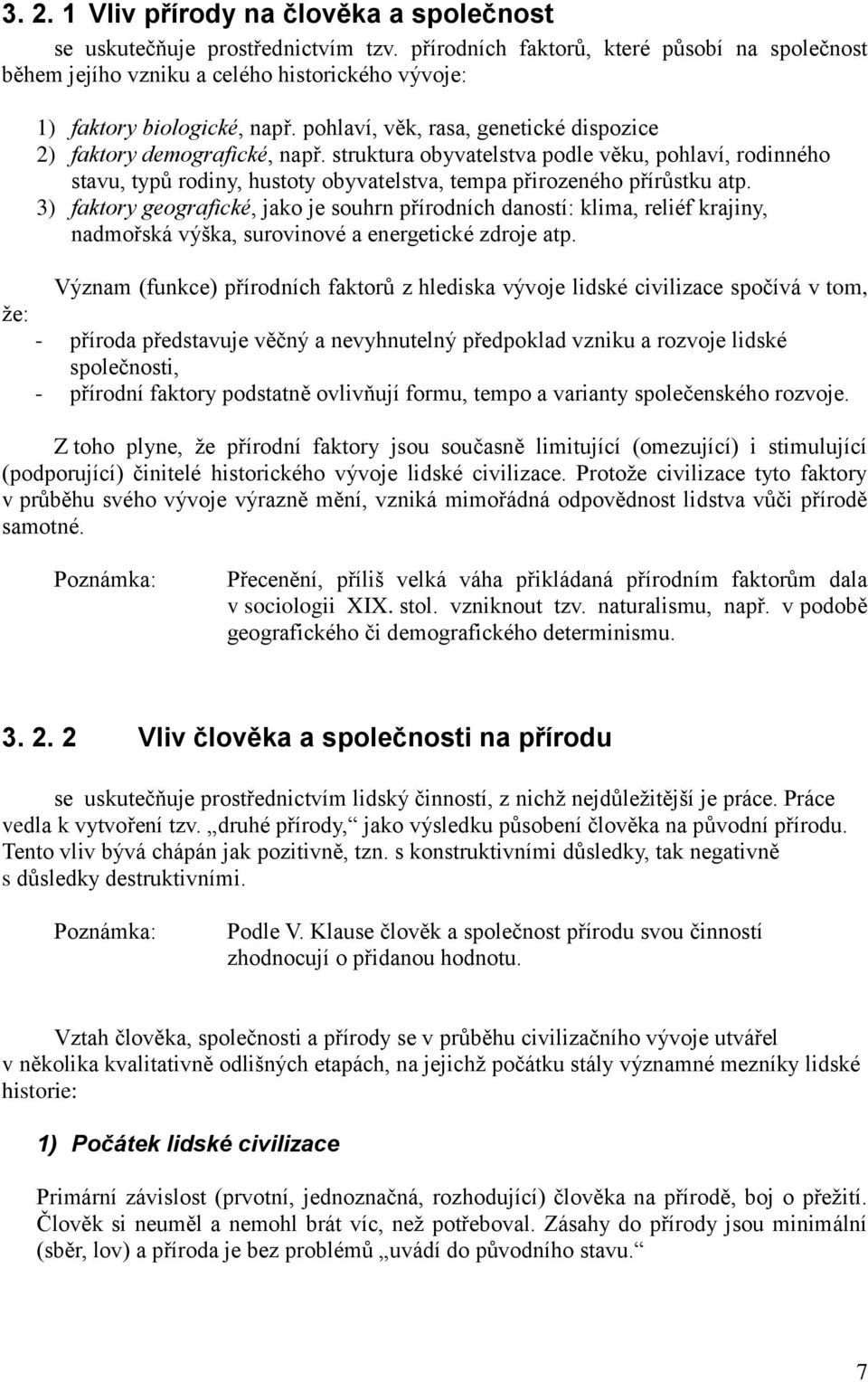 struktura obyvatelstva podle věku, pohlaví, rodinného stavu, typů rodiny, hustoty obyvatelstva, tempa přirozeného přírůstku atp.