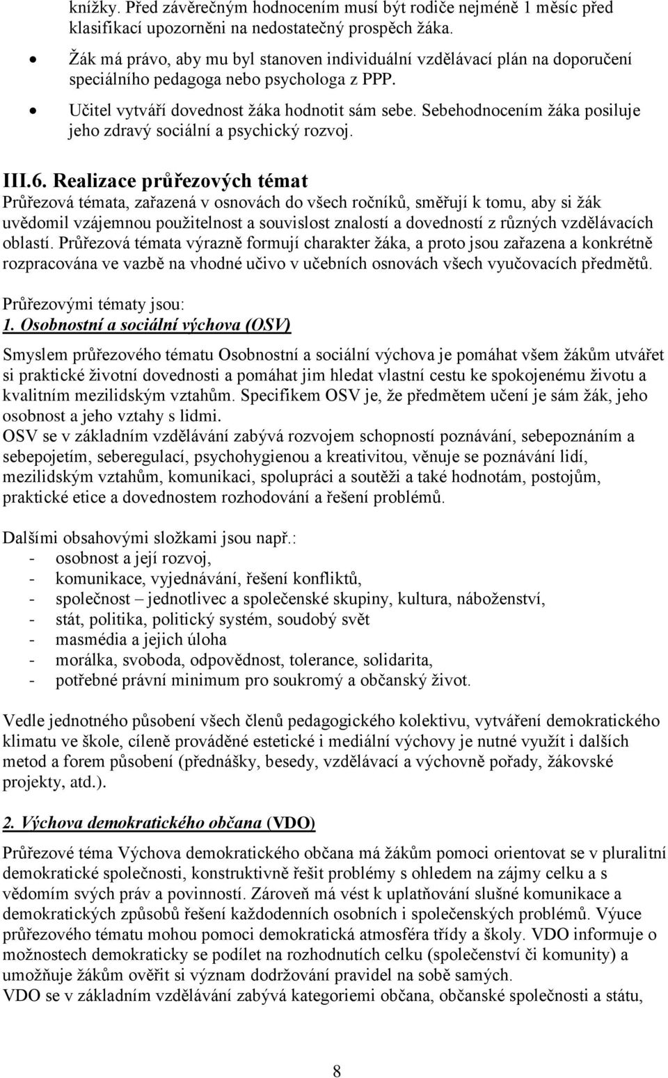 Sebehodnocením žáka posiluje jeho zdravý sociální a psychický rozvoj. III.6.