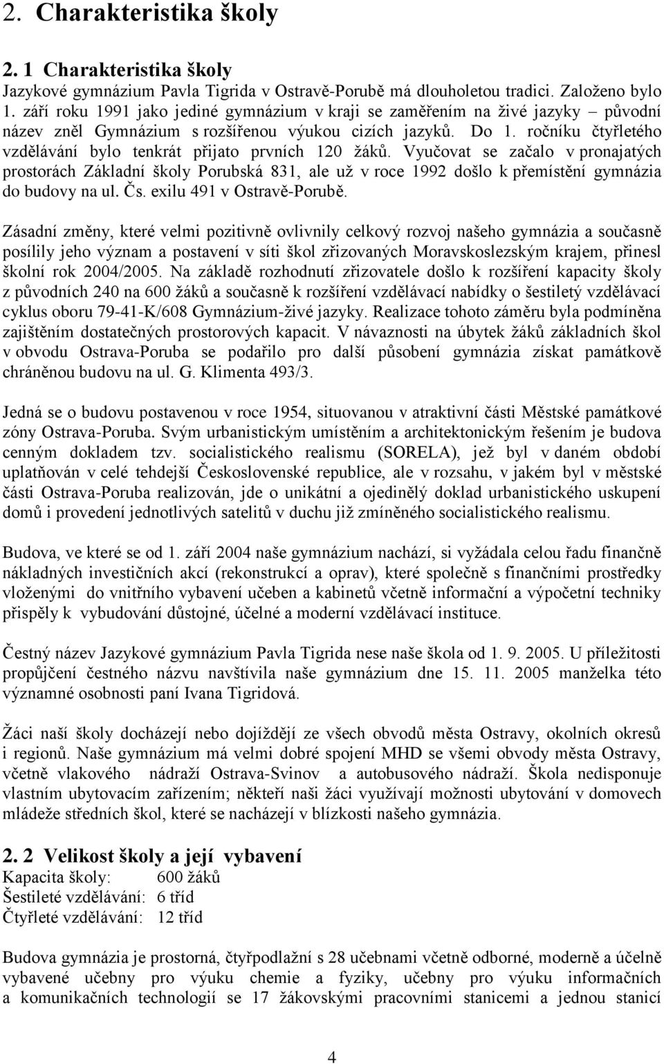 ročníku čtyřletého vzdělávání bylo tenkrát přijato prvních 120 žáků.