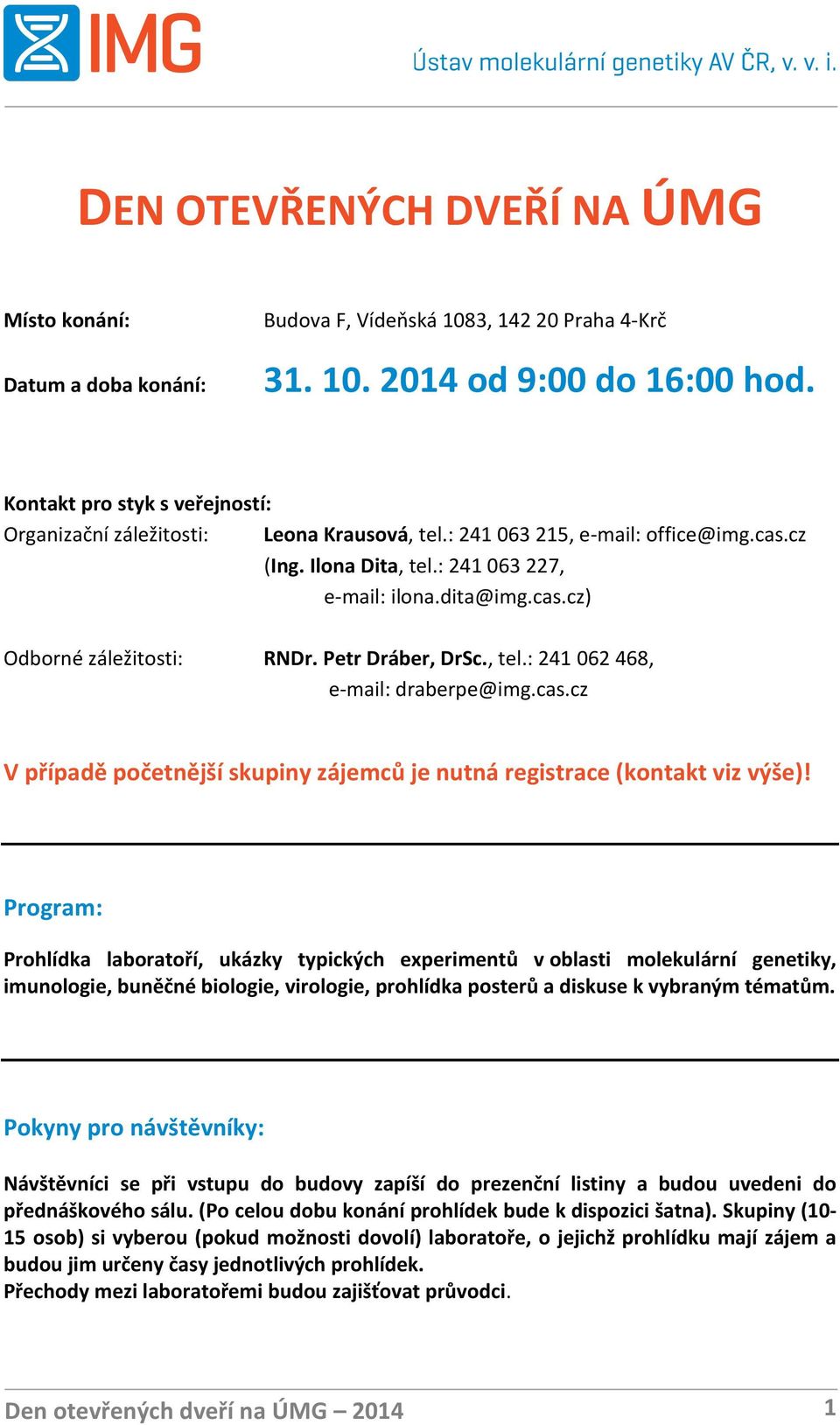 Petr Dráber, DrSc., tel.: 241 062 468, e-mail: draberpe@img.cas.cz V případě početnější skupiny zájemců je nutná registrace (kontakt viz výše)!