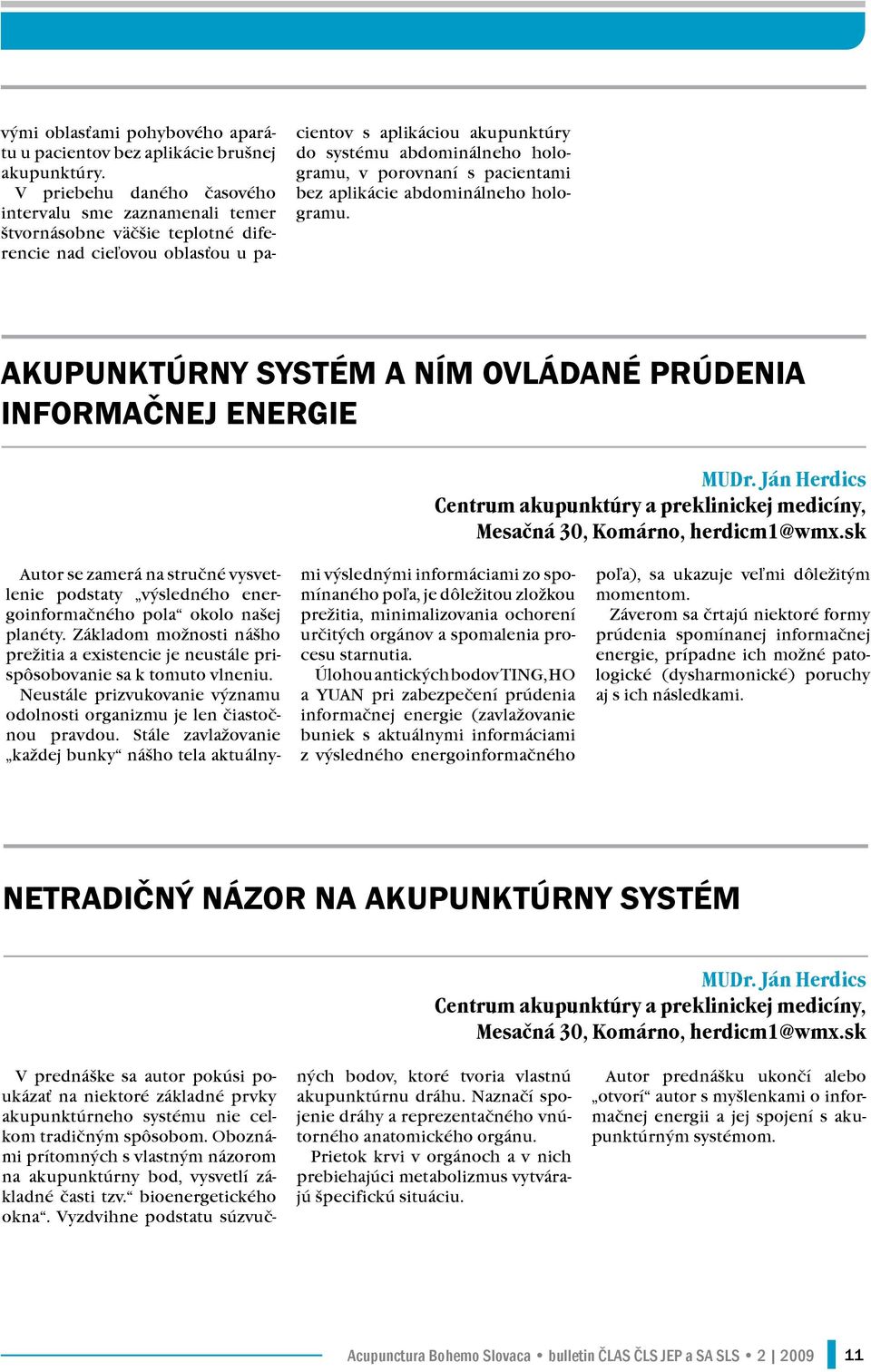 porovnaní s pacientami bez aplikácie abdominálneho hologramu. Akupunktúrny systém a ním ovládané prúdenia informačnej energie MUDr.