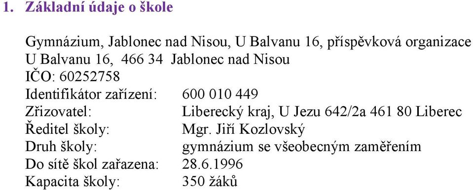 Zřizovatel: Liberecký kraj, U Jezu 642/2a 461 80 Liberec Ředitel školy: Mgr.