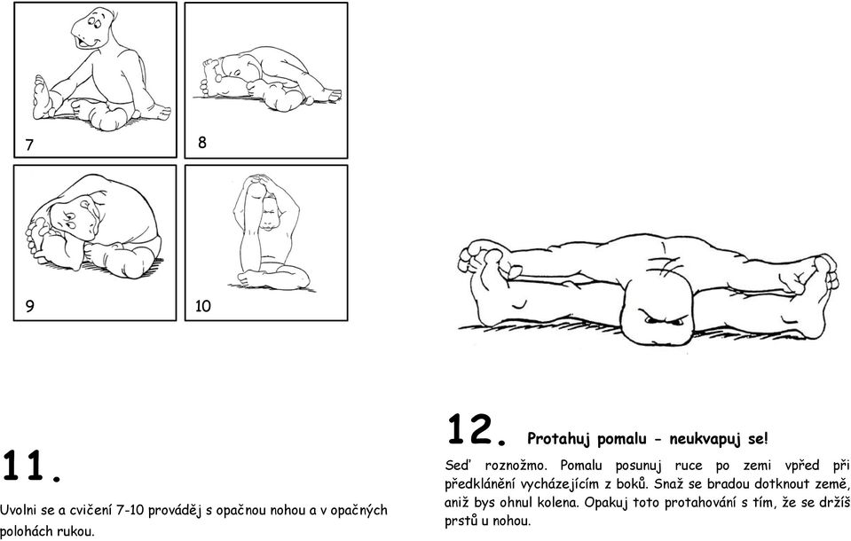 12. Protahuj pomalu - neukvapuj se! Seď roznožmo.