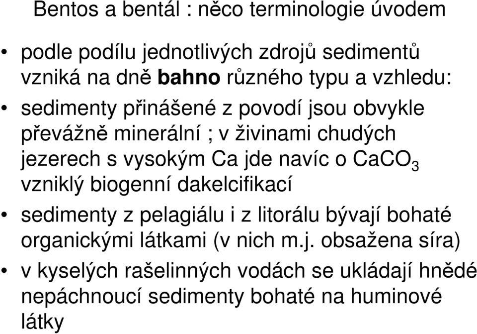 navíc o CaCO 3 vzniklý biogenní dakelcifikací sedimenty z pelagiálu i z litorálu bývají bohaté organickými látkami (v