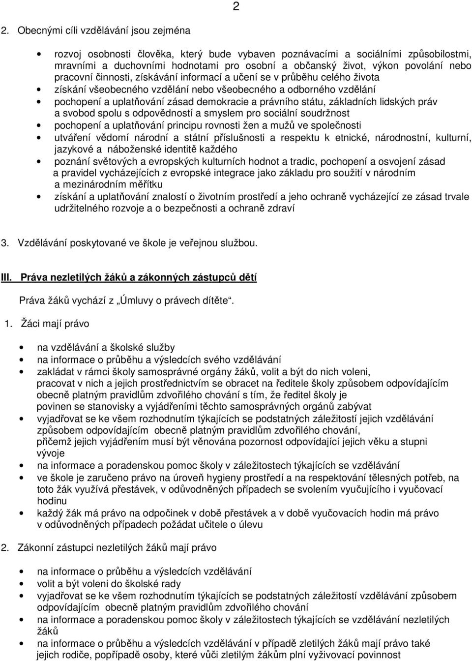 právního státu, základních lidských práv a svobod spolu s odpovědností a smyslem pro sociální soudržnost pochopení a uplatňování principu rovnosti žen a mužů ve společnosti utváření vědomí národní a