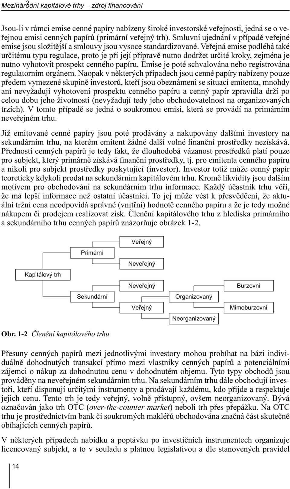 Veřejná emise podléhá také určitému typu regulace, proto je při její přípravě nutno dodržet určité kroky, zejména je nutno vyhotovit prospekt cenného papíru.