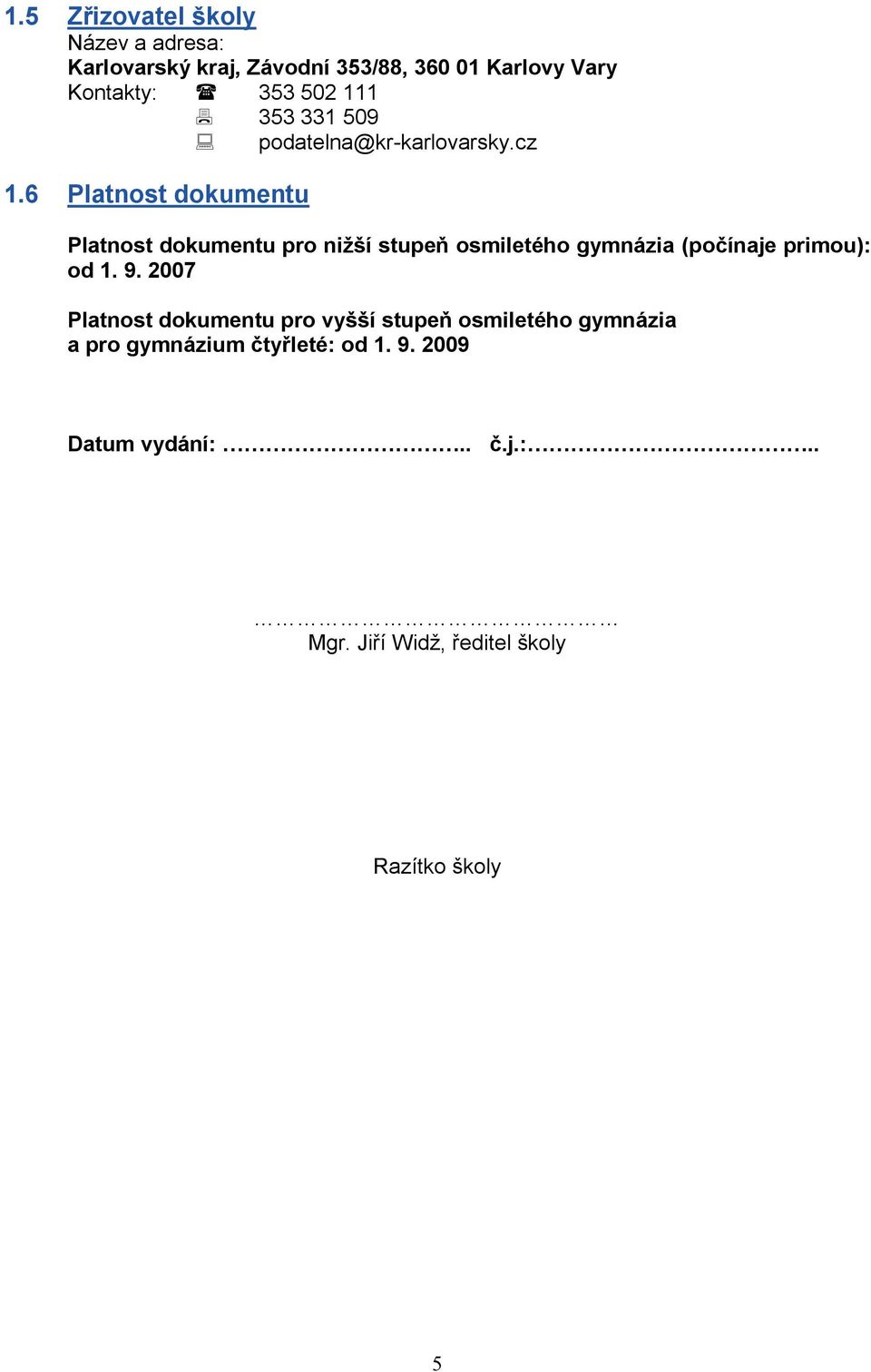 cz Platnost dokumentu pro nižší stupeň osmiletého gymnázia (počínaje primou): od 1. 9.