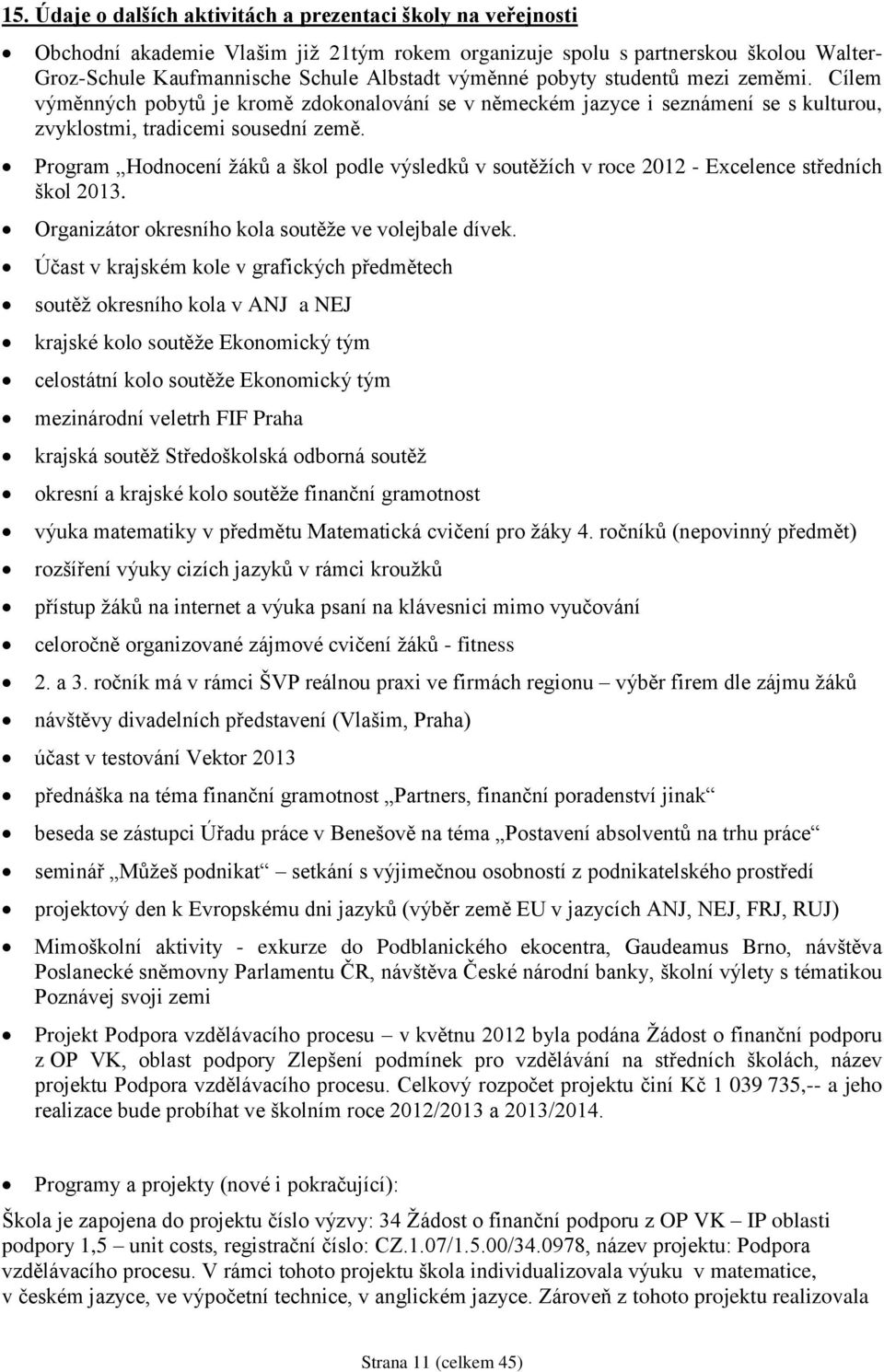 Program Hodnocení žáků a škol podle výsledků v soutěžích v roce 2012 - Excelence středních škol 2013. Organizátor okresního kola soutěže ve volejbale dívek.