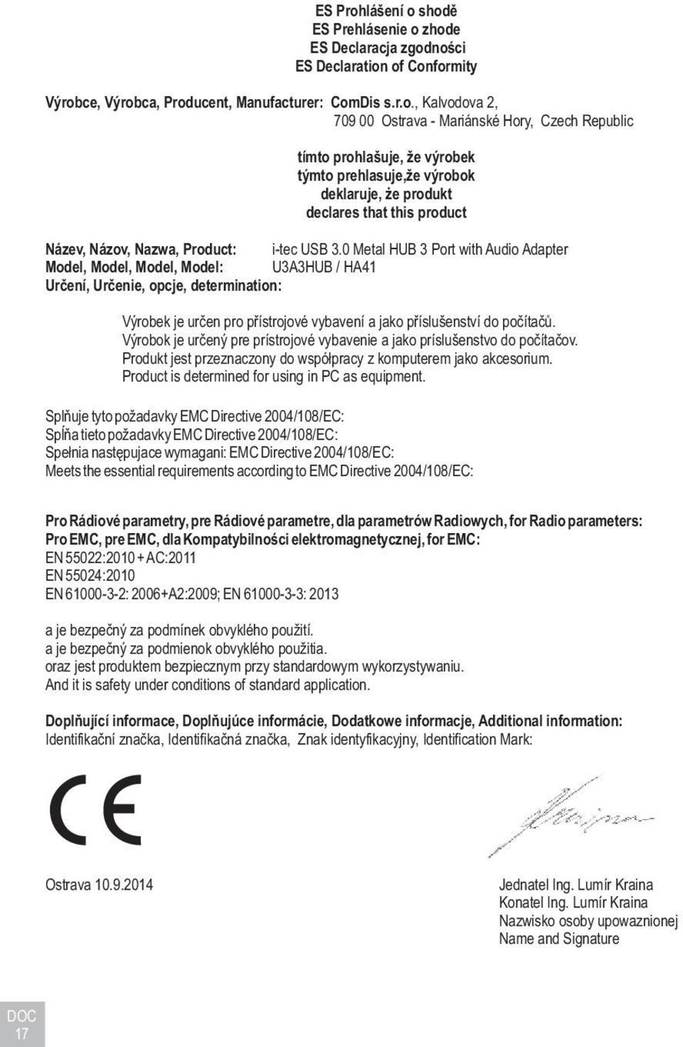 shodì ES Prehlásenie o zhode ES Declaracja zgodnoœci ES Declaration of Conformity Výrobce, Výrobca, Producent, Manufacturer: ComDis s.r.o., Kalvodova 2, 709 00 Ostrava - Mariánské Hory, Czech