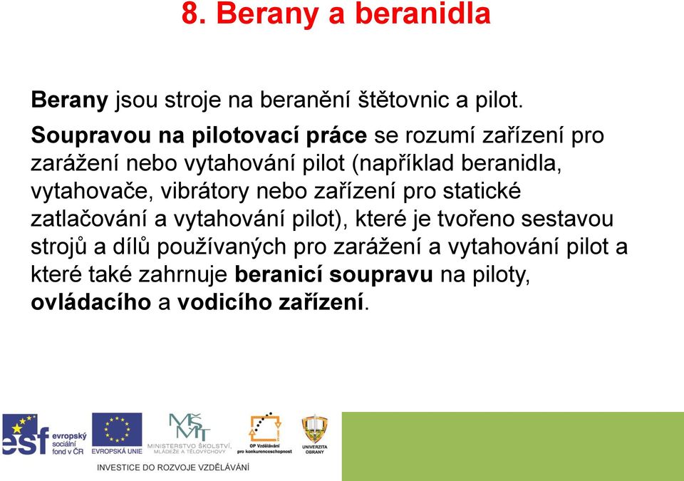 vytahovače, vibrátory nebo zařízení pro statické zatlačování a vytahování pilot), které je tvořeno