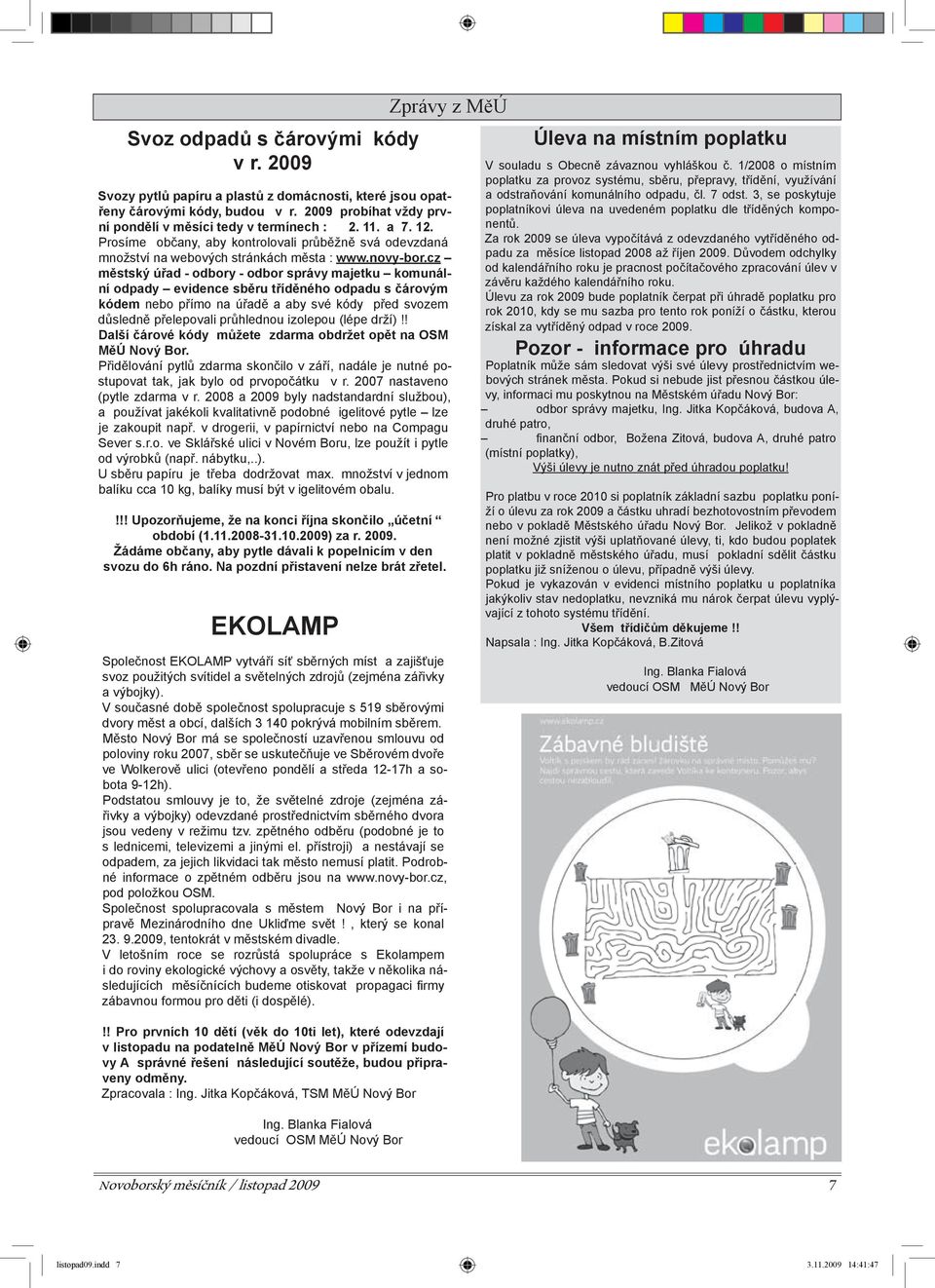 cz městský úřad - odbory - odbor správy majetku komunální odpady evidence sběru tříděného odpadu s čárovým kódem nebo přímo na úřadě a aby své kódy před svozem důsledně přelepovali průhlednou