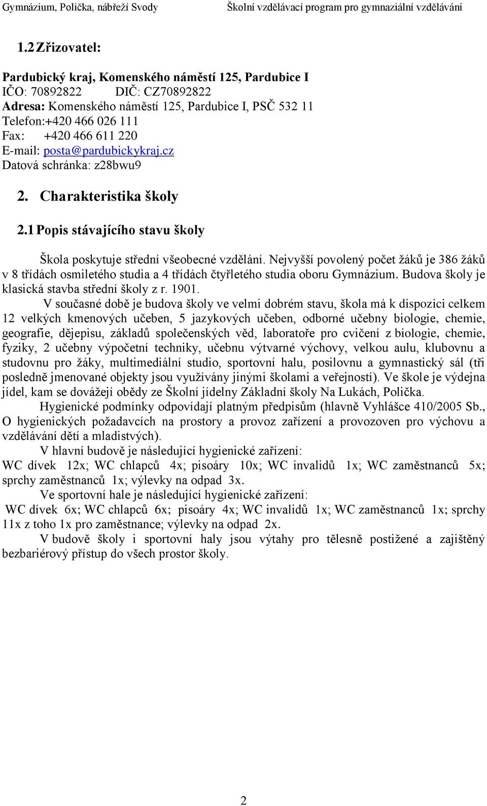 E-mail: posta@pardubickykraj.cz Datová schránka: z28bwu9 2. Charakteristika školy 2.1 Popis stávajícího stavu školy Škola poskytuje střední všeobecné vzdělání.