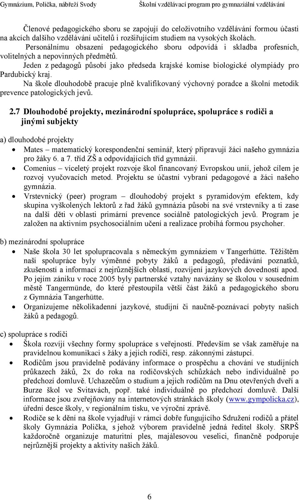 Jeden z pedagogů působí jako předseda krajské komise biologické olympiády pro Pardubický kraj.