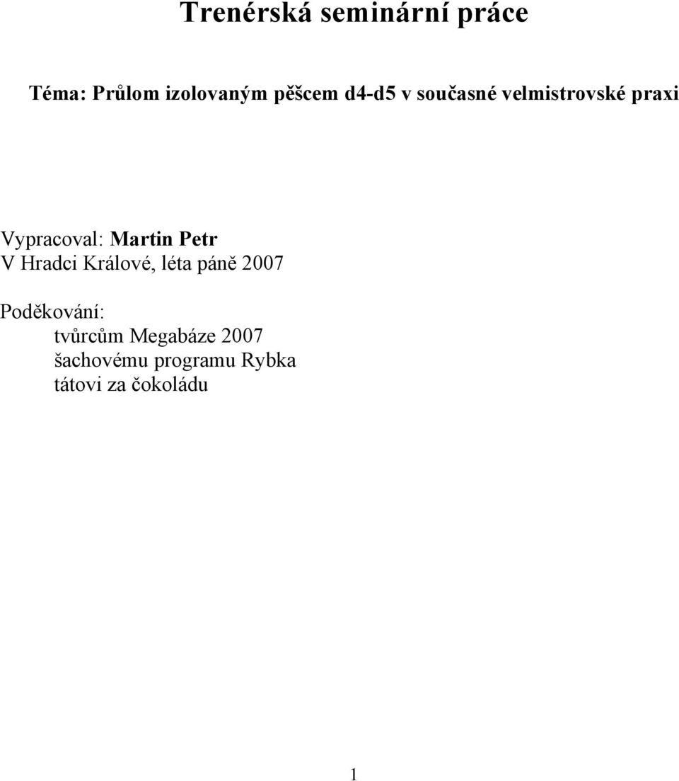 Petr V Hradci Králové, léta páně 2007 Poděkování: tvůrcům