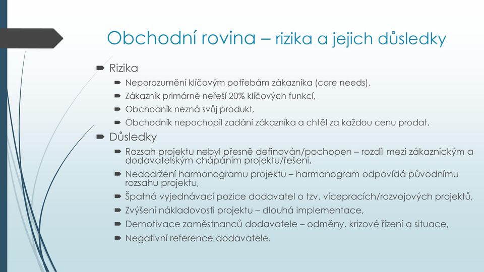 Důsledky Rozsah projektu nebyl přesně definován/pochopen rozdíl mezi zákaznickým a dodavatelským chápáním projektu/řešení, Nedodržení harmonogramu projektu harmonogram