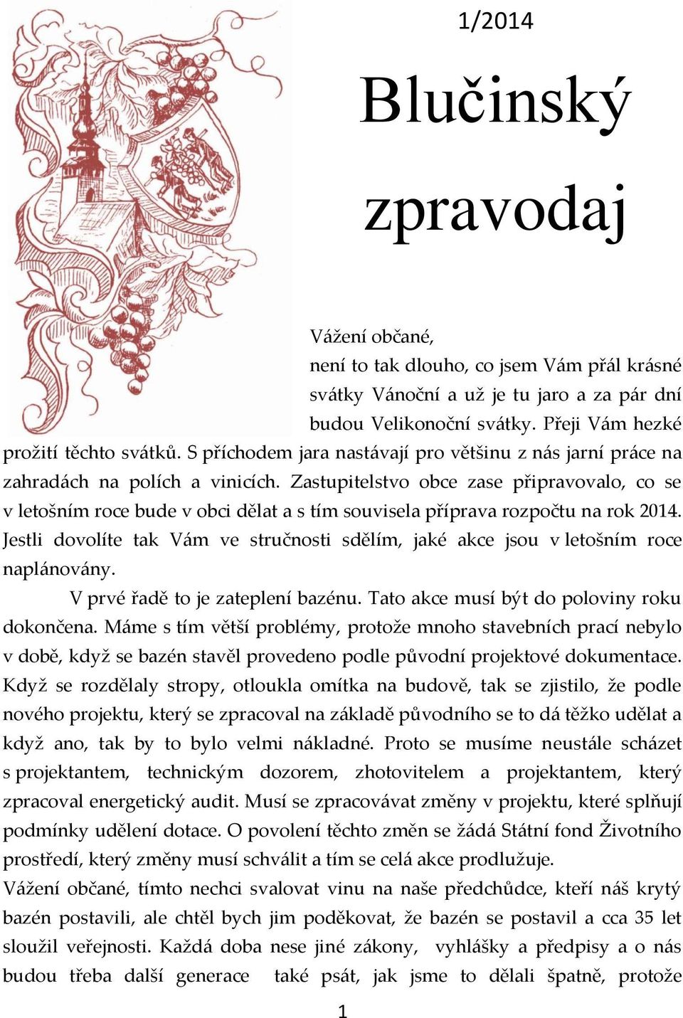 Zastupitelstvo obce zase připravovalo, co se v letošním roce bude v obci dělat a s tím souvisela příprava rozpočtu na rok 2014.