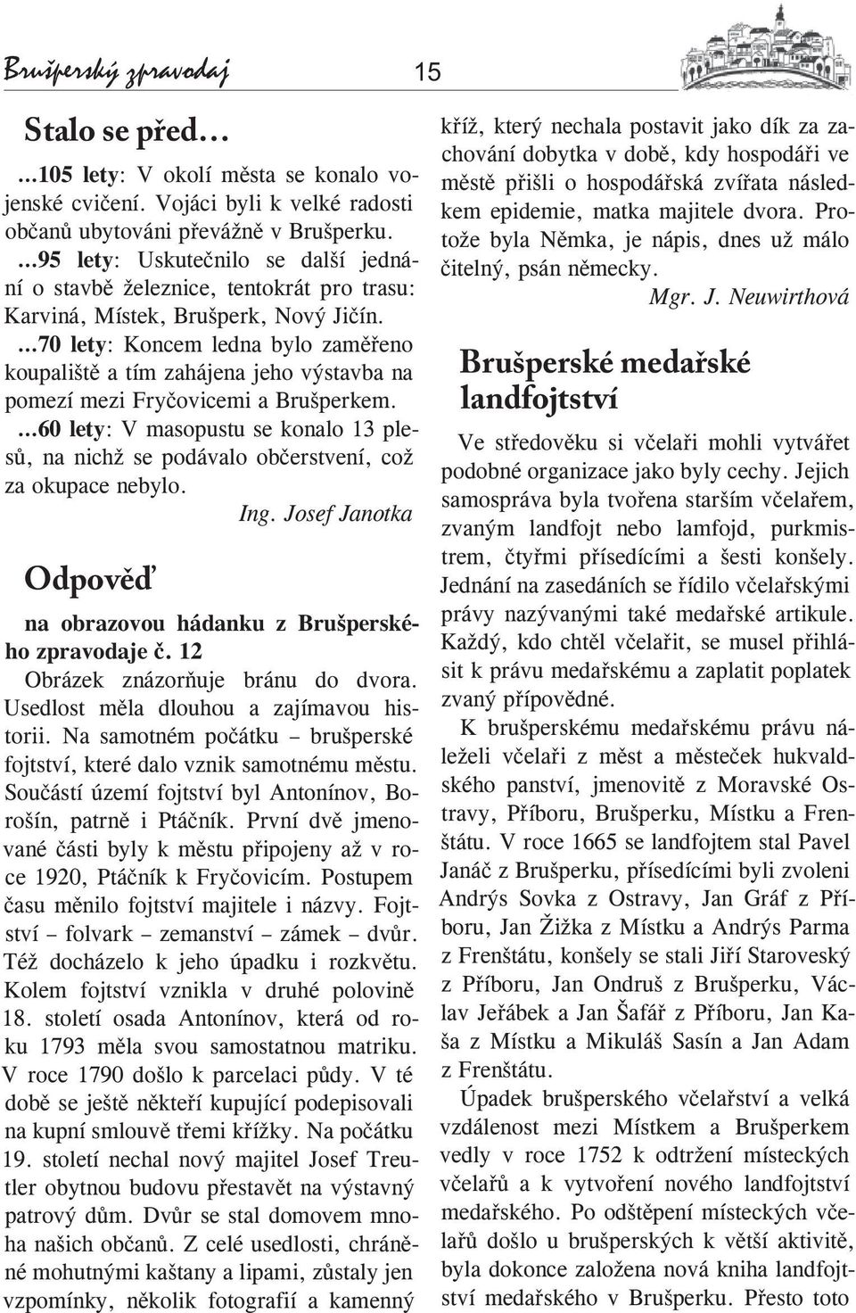 70 lety: Koncem ledna bylo zaměřeno koupaliště a tím zahájena jeho výstavba na pomezí mezi Fryčovicemi a Brušperkem.