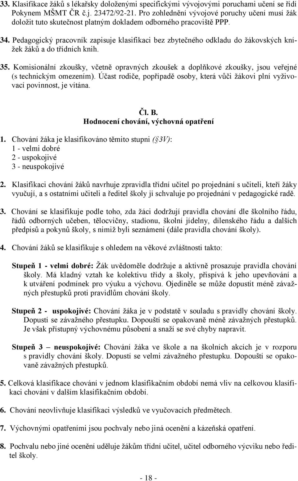 Pedagogický pracovník zapisuje klasifikaci bez zbytečného odkladu do žákovských knížek žáků a do třídních knih. 35.