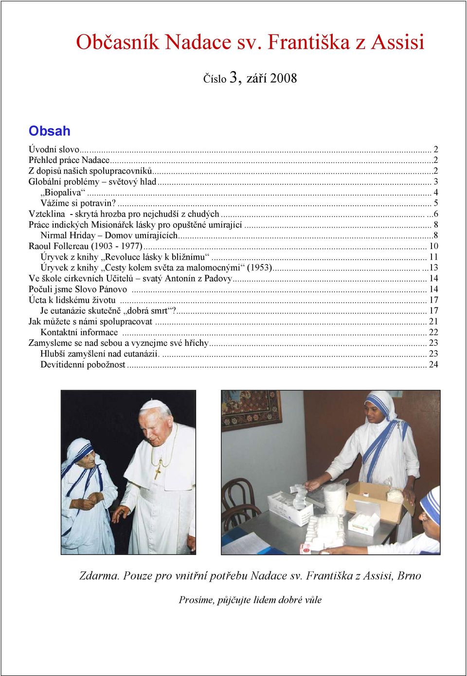 ..8 Raoul Follereau (1903-1977)... 10 Úryvek z knihy Revoluce lásky k bližnímu... 11 Úryvek z knihy Cesty kolem světa za malomocnými (1953)......13 Ve škole církevních Učitelů svatý Antonín z Padovy.