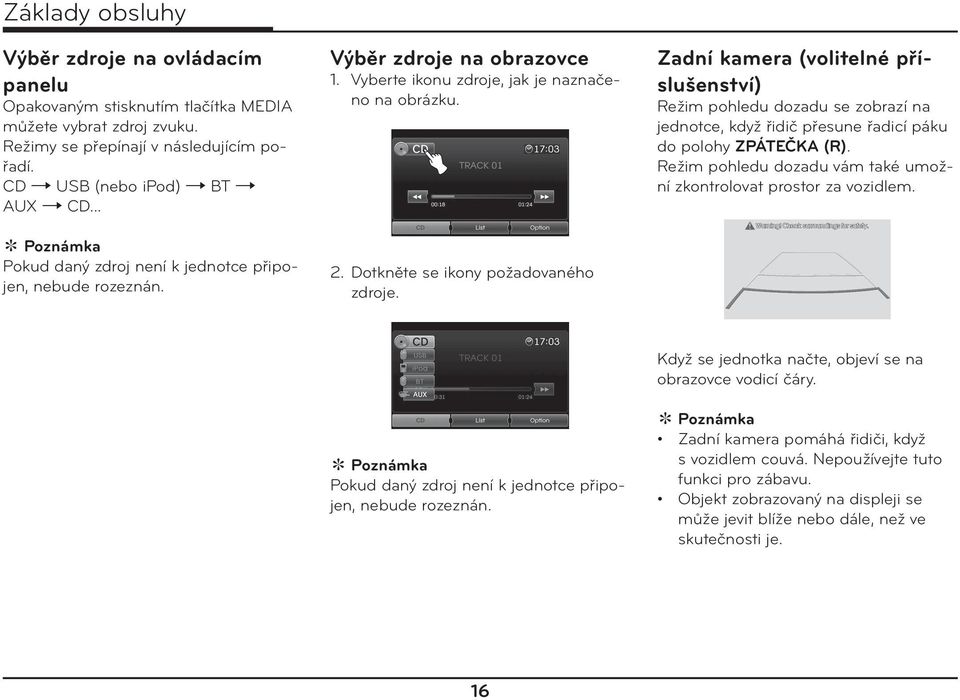 Zadní kamera (volitelné příslušenství) Režim pohledu dozadu se zobrazí na jednotce, když řidič přesune řadicí páku do polohy ZPÁTEČKA (R).