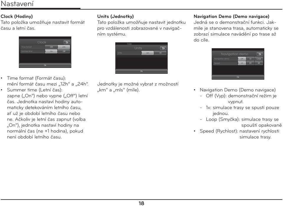 Time format (Formát času): mění formát času mezi 12h a 24h. Summer time (Letní čas): zapne ( On ) nebo vypne ( Off ) letní čas.